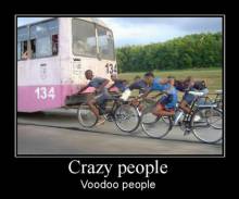 Crazy people. Voodoo people